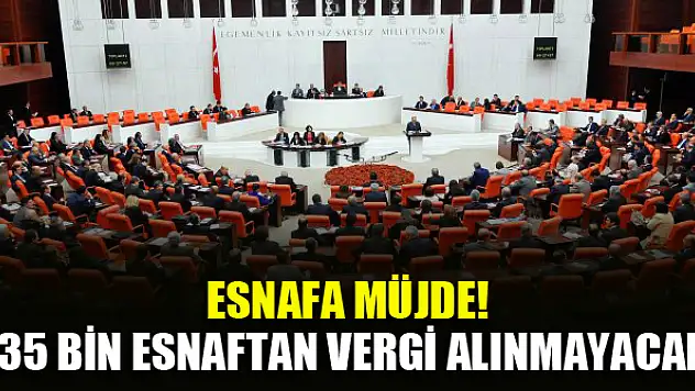 Esnafa müjde! 835 bin esnaftan vergi alınmayacak