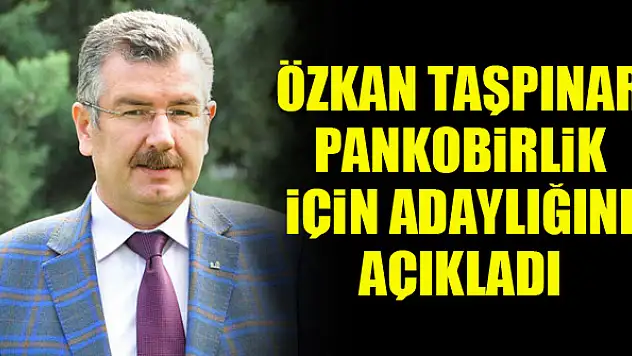 Özkan Taşpınar PANKOBİRLİK başkanlığı adaylığını açıkladı