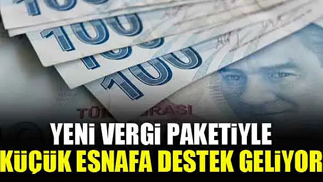 Yeni vergi paketiyle küçük esnafa destek geliyor