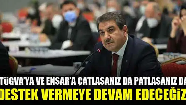 Tevfik Göksu: TÜGVA'ya ve Ensar'a çatlasanız da patlasanız da destek vermeye devam edeceğiz