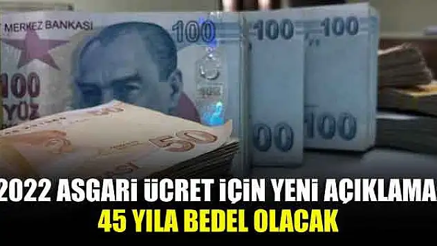 2022 asgari ücret için yeni açıklama: 45 yıla bedel olacak