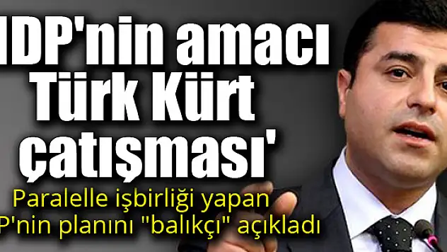 'HDP'nin amacı Türk Kürt çatışması'