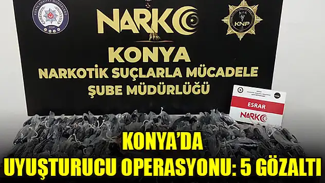 Konya'da uyuşturucu operasyonu: 5 gözaltı