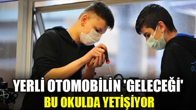 Yerli otomobilin 'geleceği' bu okulda yetişiyor