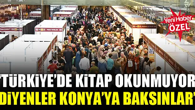 'Türkiye'de kitap okunmuyor diyenler Konya'ya baksınlar'