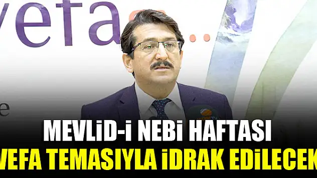 Mevlid-İ Nebi Haftası vefa temasıyla idrak edilecek