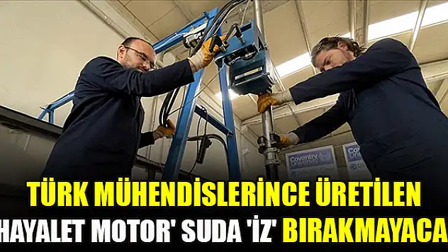 Türk mühendislerince üretilen 'hayalet motor' suda 'iz' bırakmayacak