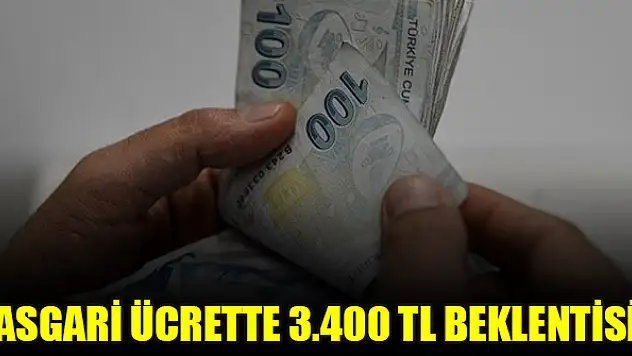 Asgari ücrette 3.400 TL beklentisi