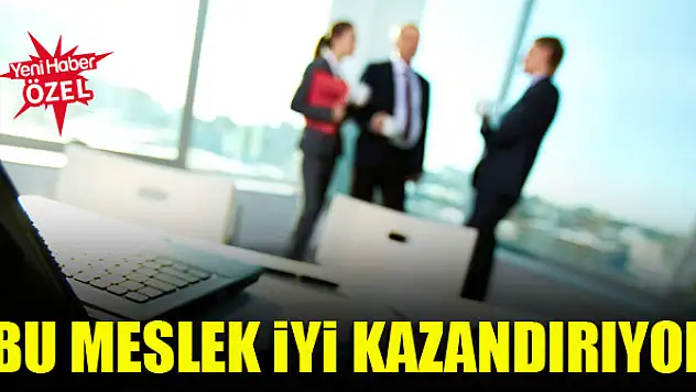 Bu meslek iyi kazandırıyor