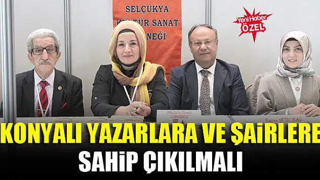 Konyalı yazarlara ve şairlere sahip çıkılmalı