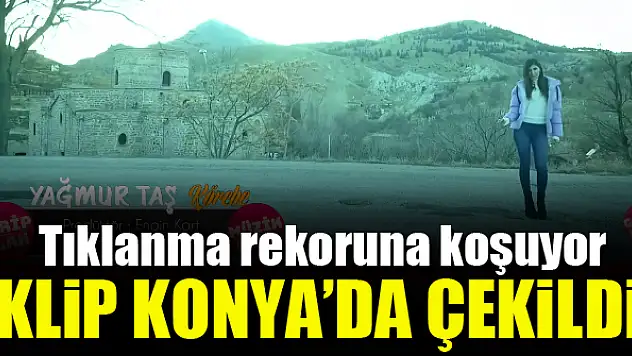 Konya'da çekilen klip tıklanma rekoruna koşuyor!