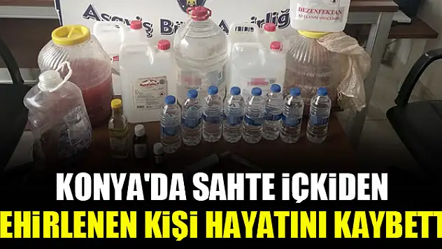 Konya'da sahte içkiden zehirlenen kişi hayatını kaybetti