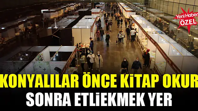Konyalılar önce kitap okur sonra etliekmek yer