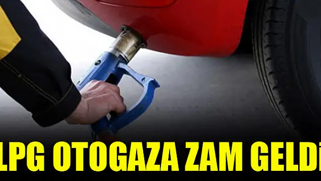 LPG otogaza zam geldi