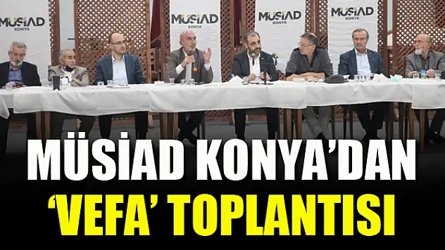 MÜSİAD Konya'dan 'Vefa' toplantısı
