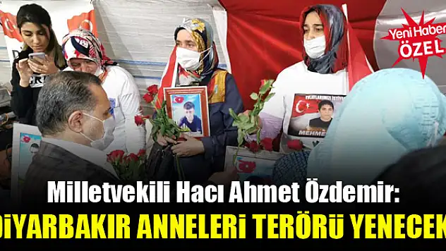 Milletvekili Hacı Ahmet Özdemir: Diyarbakır anneleri terörü yenecek!