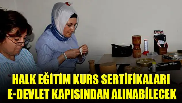 Halk eğitim kurs sertifikaları e-Devlet kapısından alınabilecek