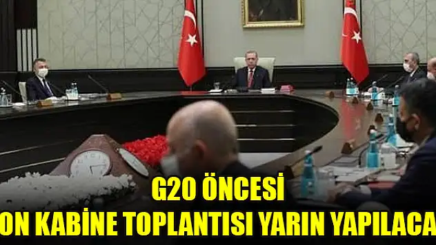 G20 öncesi son Kabine Toplantısı yarın yapılacak