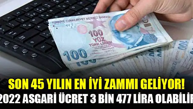 Son 45 yılın en iyi zammı geliyor! 2022 Asgari ücret 3 bin 477 lira olabilir