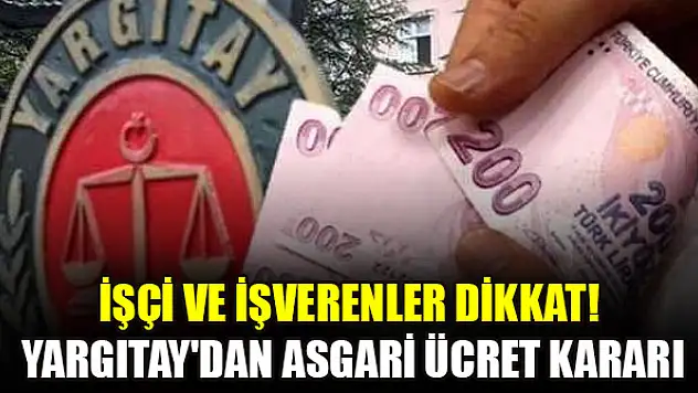 İşçi ve işverenler dikkat! Yargıtay'dan asgari ücret kararı
