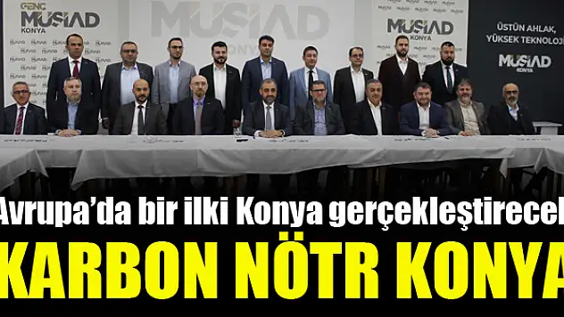 MÜSİAD Konya'nın yeni hedefi: Karbon Nötr Konya