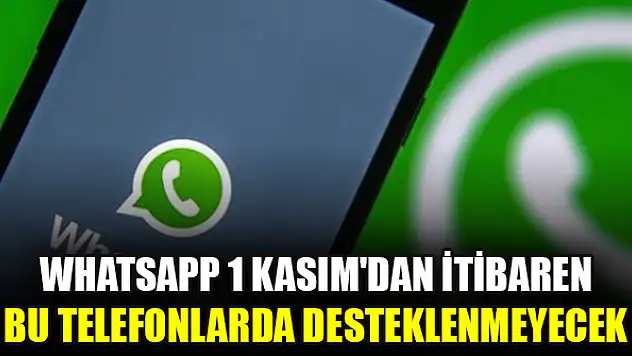 WhatsApp 1 Kasım'dan itibaren bu telefonlarda desteklenmeyecek