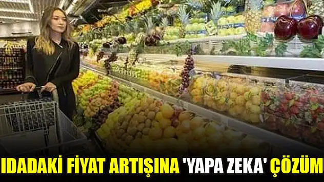 Gıdadaki fiyat artışına 'yapa zeka' çözümü