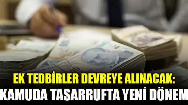 Ek tedbirler devreye alınacak: Kamuda tasarrufta yeni dönem