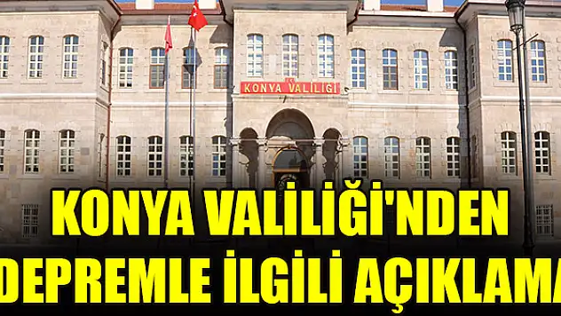 Konya Valiliği'nden depremle ilgili açıklama