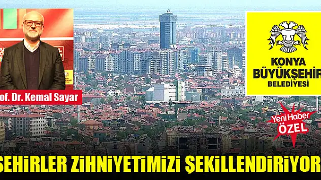 Prof. Dr. Kemal Sayar: Şehirler zihniyetimizi şekillendiriyor!