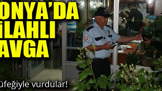 Konya'da silahlı kavga: 1 yaralı