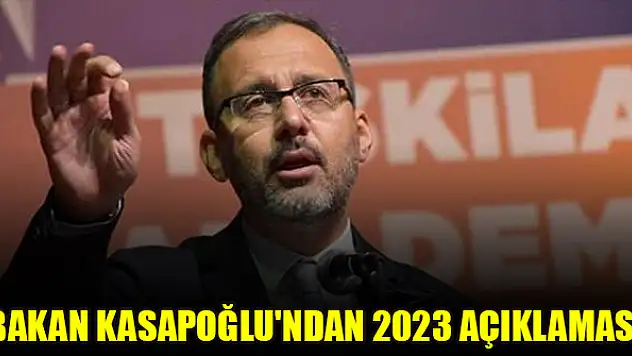 Bakan Kasapoğlu'ndan 2023 açıklaması