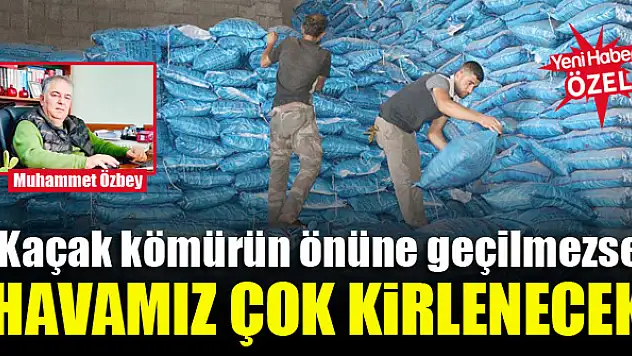 Kaçak kömürün önüne geçilmezse havamız çok kirlenecek