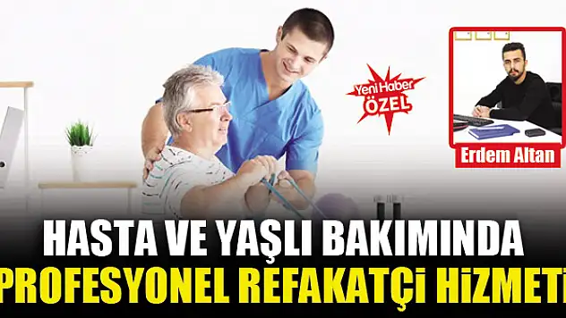Hasta ve yaşlı bakımında profesyonel refakatçi hizmeti: Konya'da Bakıcı