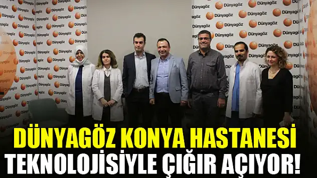 Dünyagöz Konya Hastanesi teknolojisiyle çığır açıyor!