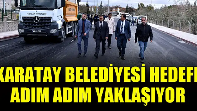 Karatay Belediyesi hedefe adım adım yaklaşıyor