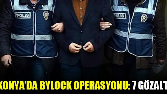 Konya'da Bylock operasyonu: 7 gözaltı