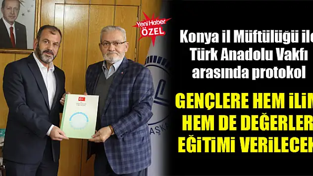 Konya İl Müftülüğü ile Türk Anadolu Vakfı arasında protokol