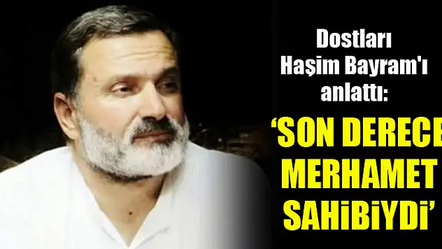 Nihat Abayhan: Son derece merhamet sahibiydi