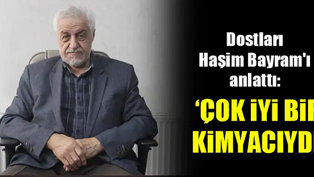 Namık Güler: Haşim Bayram, çok iyi bir kimyacıydı