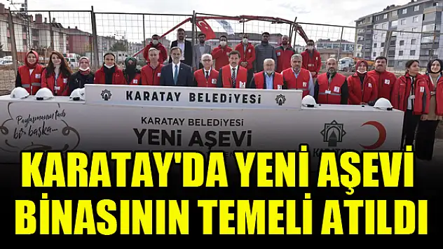 Karatay'da yeni aşevi binasının temeli atıldı