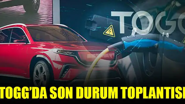 TOGG'da son durum toplantısı