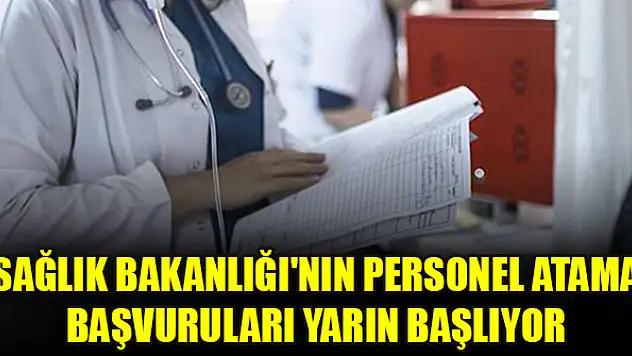 Sağlık Bakanlığı'nın personel atama başvuruları yarın başlıyor
