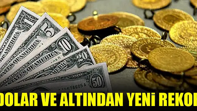 Dolar ve altından yeni rekor