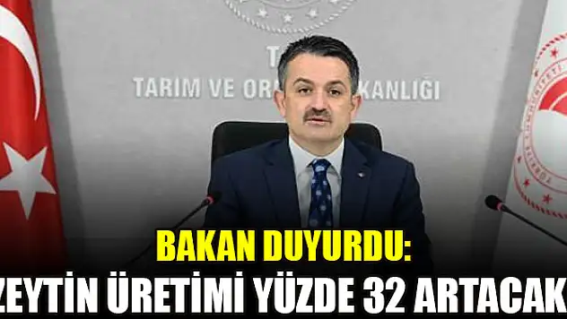Bakan duyurdu: Zeytin üretimi yüzde 32 artacak!