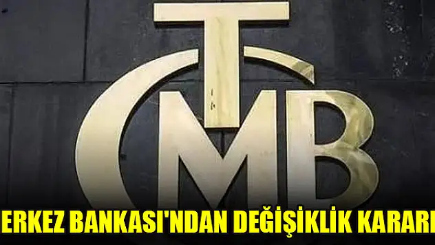 Merkez Bankası'ndan değişiklik kararı