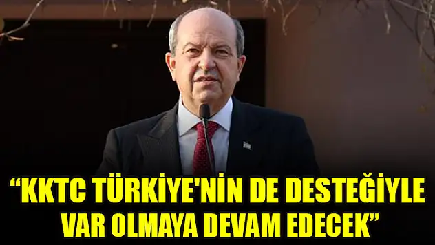 Ersin Tatar: KKTC Türkiye'nin de desteğiyle var olmaya devam edecek