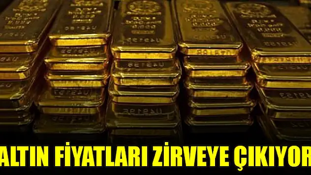 Altın fiyatları zirveye çıkıyor