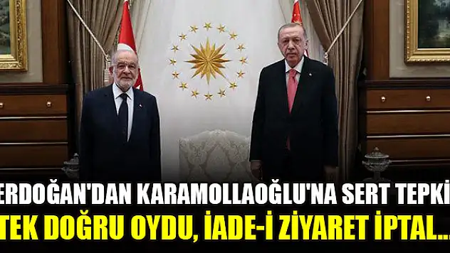 Erdoğan'dan Karamollaoğlu'na sert tepki: Tek doğru oydu, iade-i ziyaret iptal...