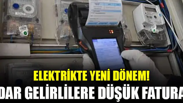 Elektrikte yeni dönem! Dar gelirlilere düşük fatura
